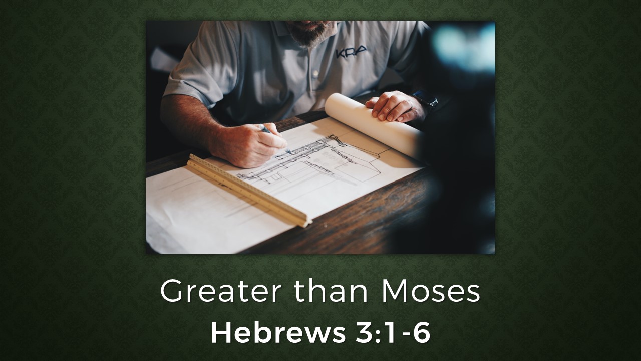 Hebrews 3:1-6 Greater Than Moses – First Evangelical Free Church